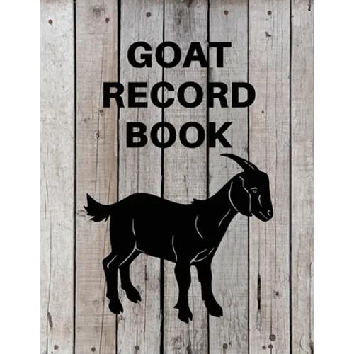 Goat Record Keeping Book: Goat Log Book To Track Medical Health Records, Breeding, Buck Progeny, Kidding Journal Notebook, Milk Production Tracker, Da - Paperback