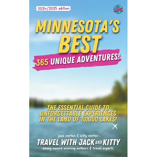 Minnesota's Best: 365 Unique Adventures: The Essential Guide to Unforgettable Experiences in the Land of 10,000 Lakes (2024-2025 Edition) - Paperback