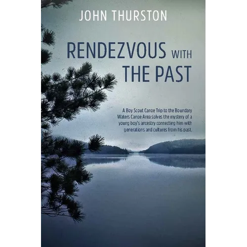 Rendezvous with the Past: A Canoe Trip Solves the Mystery of a Boy's Ancestry Connecting Him with Generations and Cultures from His Past - Paperback