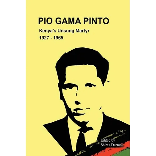 Pio Gama Pinto: Kenya's Unsung Martyr. 1927 - 1965 - Paperback