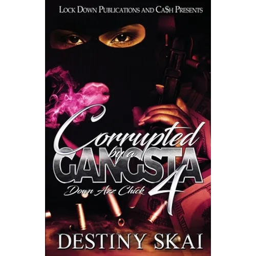 Corrupted by a Gangsta 4: Down Azz Chick - Paperback