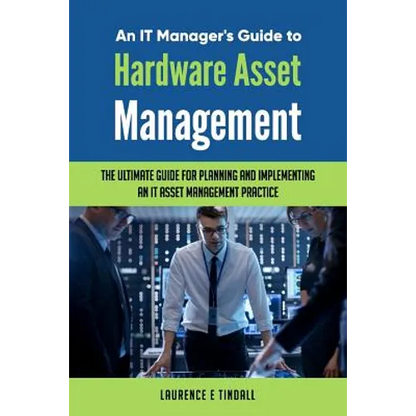 An It Manager's Guide to Hardware Asset Management - Paperback