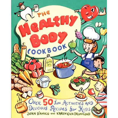 The Healthy Body Cookbook: Over 50 Fun Activities and Delicious Recipes for Kids - Paperback