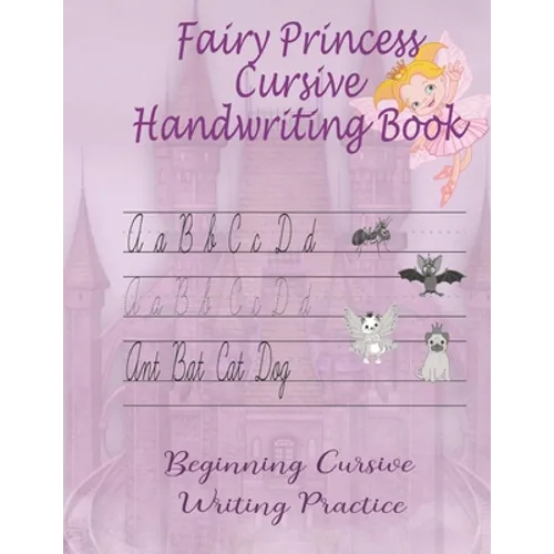 Fairy Princess Cursive Handwriting Book: Beginners Workbook For Kids Learning How To Correctly Write The Cursive Alphabet. By Including Fun Exercises, - Paperback