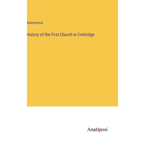 History of the First Church in Cmbridge - Hardcover