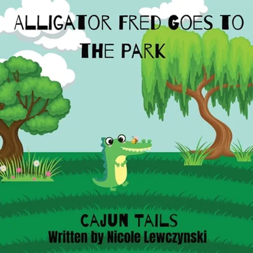 Cajun Tails: Alligator Fred Goes to the Park - Paperback