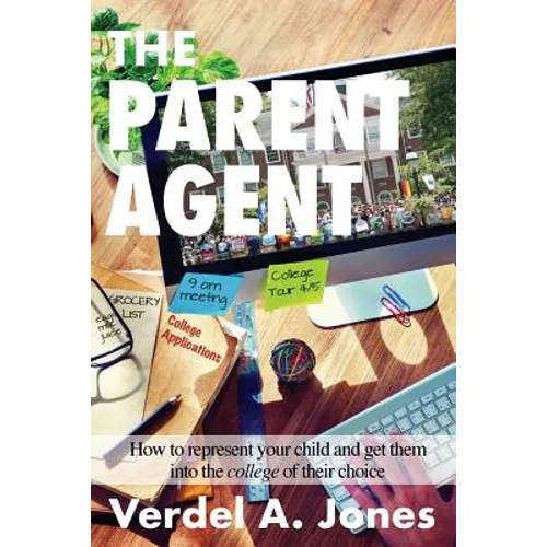 The Parent Agent: How to represent your child and get them into the college of their choice - Paperback