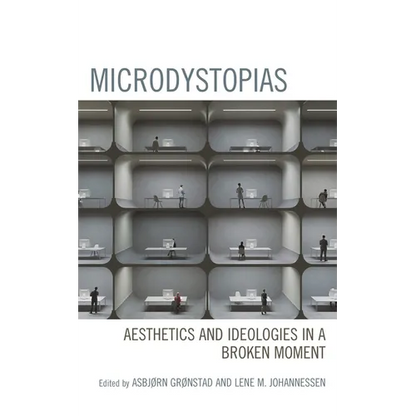 Microdystopias: Aesthetics and Ideologies in a Broken Moment - Hardcover