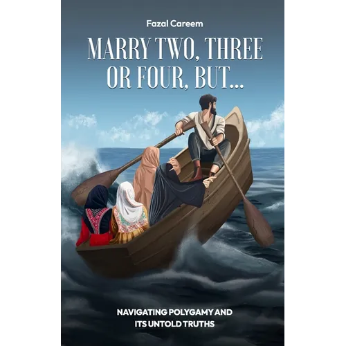Marry Two, Three or Four, But...: Navigating Polygamy And Its Untold Truths - Paperback
