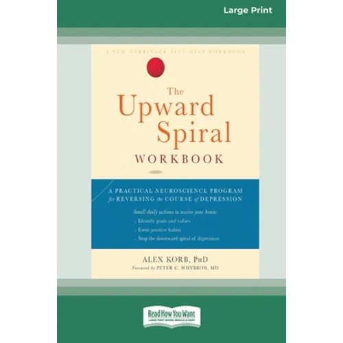 The Upward Spiral Workbook: A Practical Neuroscience Program for Reversing the Course of Depression (16pt Large Print Edition) - Paperback