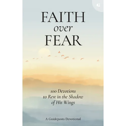 Faith Over Fear: 100 Devotions to Rest in the Shadow of His Wings - Hardcover