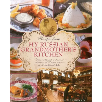 Recipes from My Russian Grandmother's Kitchen: Discover the Rich and Varied Character of Russian Cuisine in 60 Traditional Dishes - Hardcover