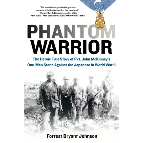 Phantom Warrior: The Heroic True Story of Private John McKinney's One-Man Stand Against Thejapanese in World War II - Paperback
