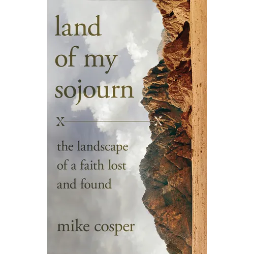Land of My Sojourn: The Landscape of a Faith Lost and Found - Hardcover