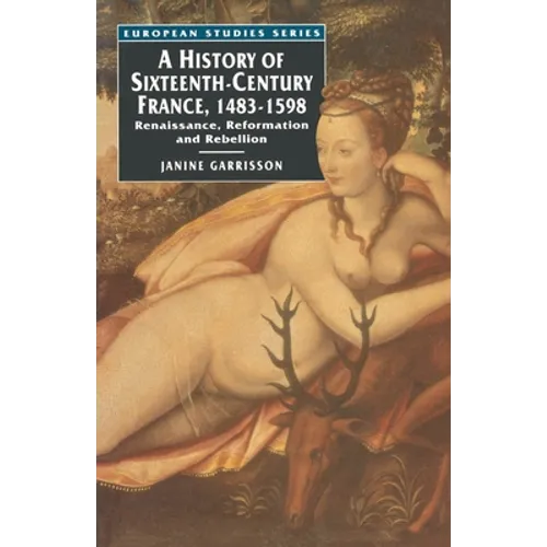A History of Sixteenth Century France, 1483-1598: Renaissance, Reformation and Rebellion - Paperback