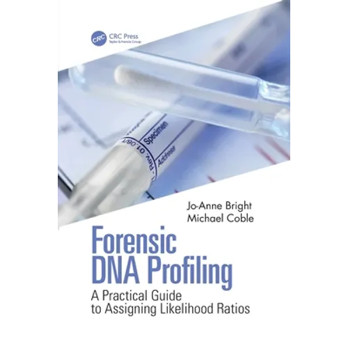 Forensic DNA Profiling: A Practical Guide to Assigning Likelihood Ratios - Paperback