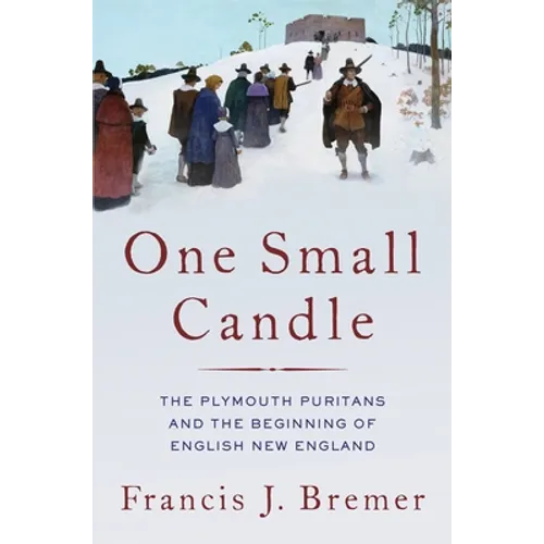 One Small Candle: The Plymouth Puritans and the Beginning of English New England - Hardcover