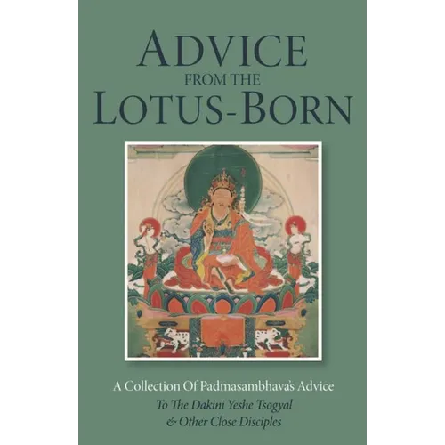 Advice from the Lotus-Born: A Collection of Padmasambhava's Advice to the Dakini Yeshe Tsogyal and Other Close Disciples - Paperback