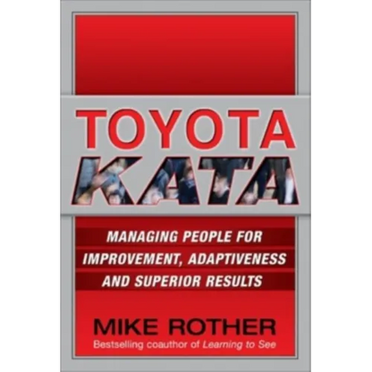 Toyota Kata: Managing People for Improvement, Adaptiveness and Superior Results - Hardcover