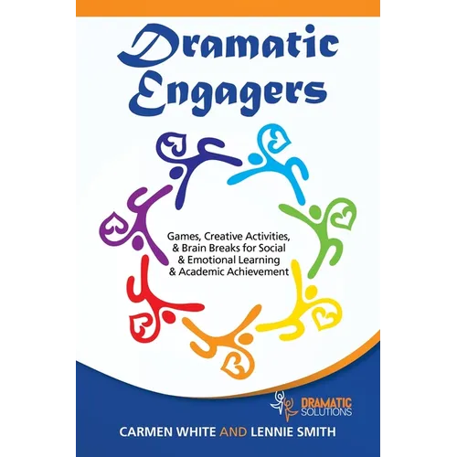 Dramatic Engagers: Games, Creative Activities, & Brain Breaks for Social & Emotional Learning & Academic Achievement - Paperback