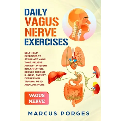 Daily Vagus Nerve Exercises: Self-Help Exercises to Stimulate Vagal Tone. Relieve Anxiety, Prevent Inflammation, Reduce Chronic Illness, Anxiety, D - Paperback