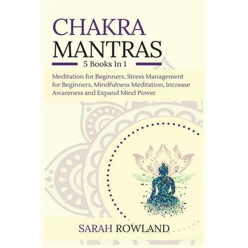 Chakra Mantras: 5-in-1 Meditation Bundle: Meditation for Beginners, Stress Management for Beginners, Mindfulness Meditation for Self-Healing, Increase - Paperback