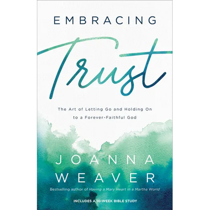 Embracing Trust: The Art of Letting Go and Holding on to a Forever-Faithful God - Paperback