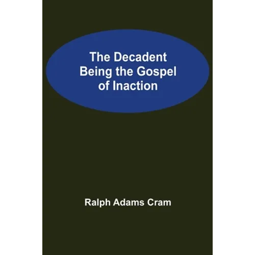 The Decadent Being the Gospel of Inaction - Paperback