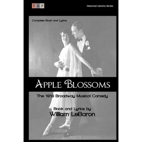 Apple Blossoms: The 1919 Broadway Musical Comedy: Complete Book and Lyrics - Paperback