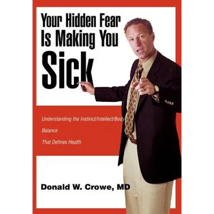 Your Hidden Fear Is Making You Sick: Understanding the Instinct/Intellect/Body - Hardcover