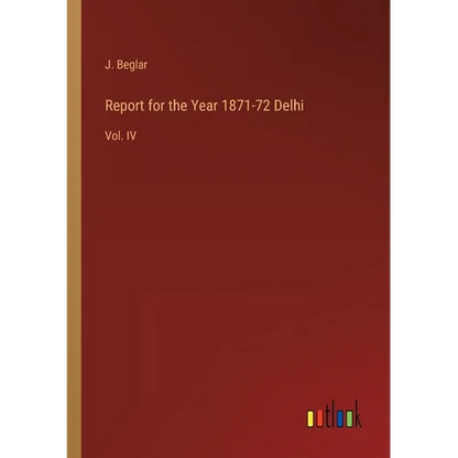 Report for the Year 1871-72 Delhi: Vol. IV - Paperback