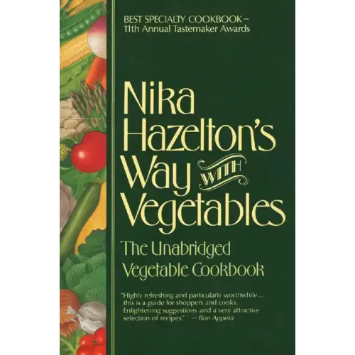 Nika Hazelton's Way with Vegetables: The Unabridged Vegetable Cookbook - Paperback