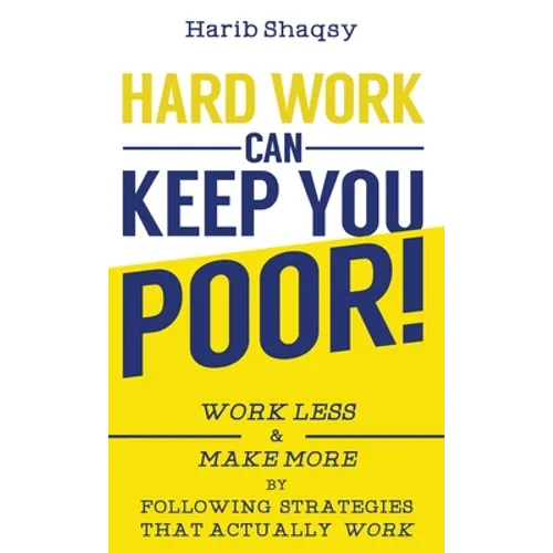 Hard Work Can Keep You Poor - Hardcover