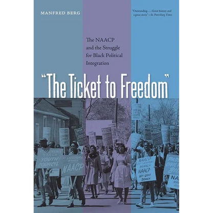 The Ticket to Freedom: The NAACP and the Struggle for Black Political Integration - Paperback