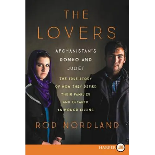 The Lovers: Afghanistan's Romeo and Juliet, the True Story of How They Defied Their Families - Paperback