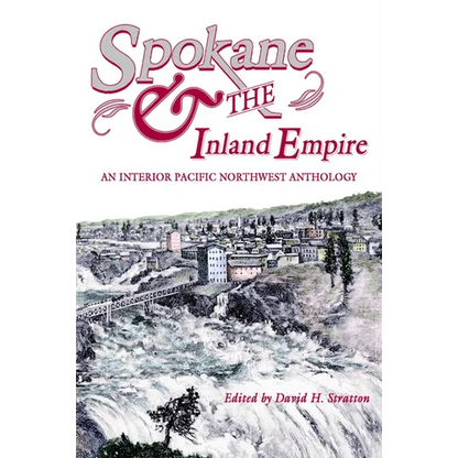 Spokane and the Inland Empire: An Interior Pacific Northwest Anthology - Paperback