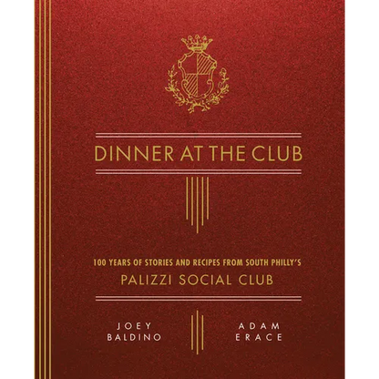 Dinner at the Club: 100 Years of Stories and Recipes from South Philly's Palizzi Social Club - Hardcover
