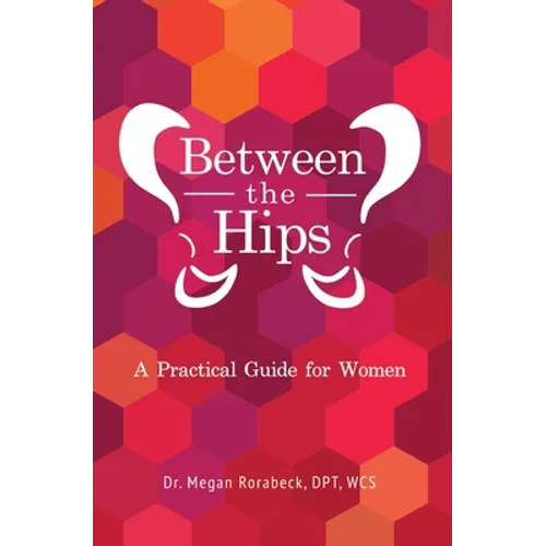 Between the Hips: A Practical Guide for Women - Paperback