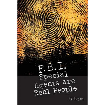 FBI Special Agents Are Real People: True Stories From Everyday Life Of FBI Special Agents - Paperback
