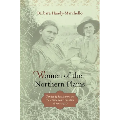Women of the Northern Plains: Gender and Settlement on the Homestead Frontier - Paperback