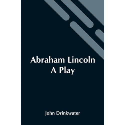 Abraham Lincoln: A Play - Paperback