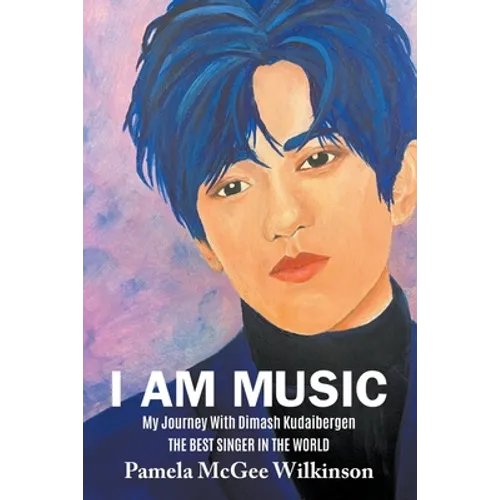 I Am Music: My Journey With Dimash Kudaibergen The Best Singer In The World - Paperback