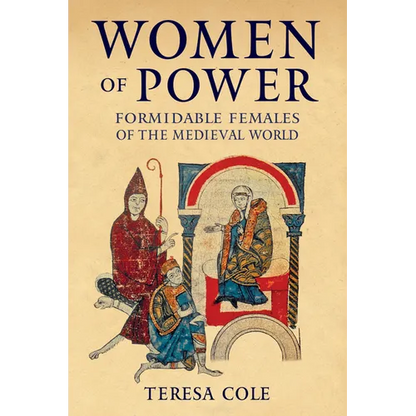 Women of Power: Formidable Females of the Medieval World - Hardcover
