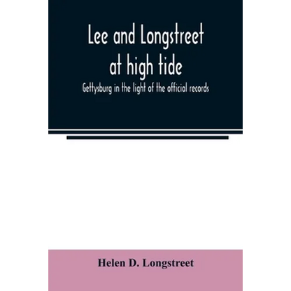 Lee and Longstreet at high tide; Gettysburg in the light of the official records - Paperback