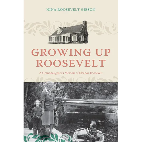 Growing Up Roosevelt: A Granddaughter's Memoir of Eleanor Roosevelt - Hardcover