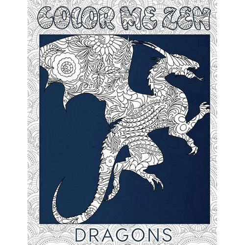 Dragons - Color Me Zen Adult Coloring Book for Stress Relief - Paperback
