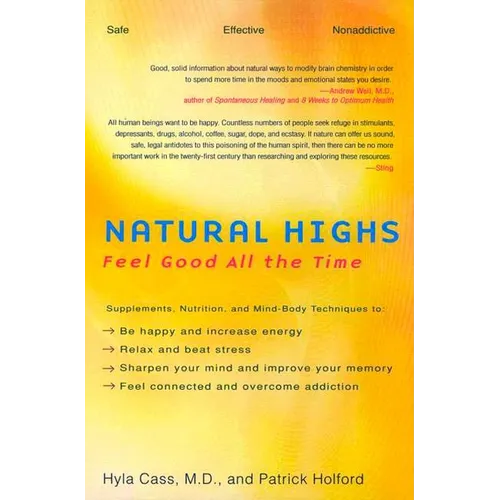 Natural Highs: Supplements, Nutrition, and Mind-Body Techniques to Help You Feel Good All the Time - Paperback
