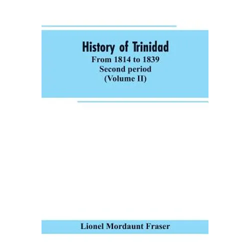 History of Trinidad: from 1814 to 1839. Second period (Volume II) - Paperback