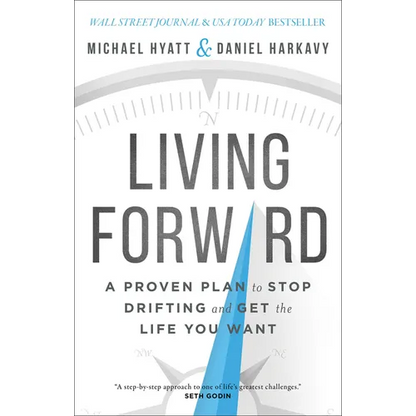 Living Forward: A Proven Plan to Stop Drifting and Get the Life You Want - Hardcover