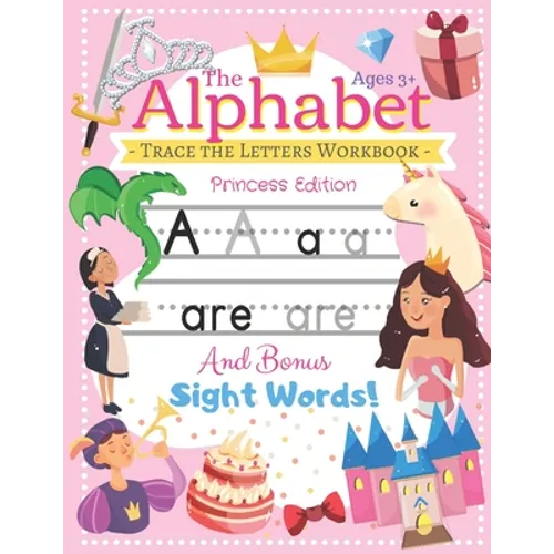Trace the Alphabet Workbook: Letters of the Alphabet and Sight Words (Princess Edition) Reading and Writing For Grades Pre-K and Kindergarten / Ages 3 - Paperback